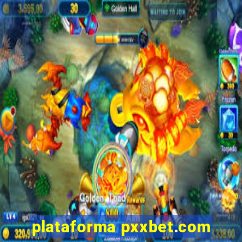 plataforma pxxbet.com